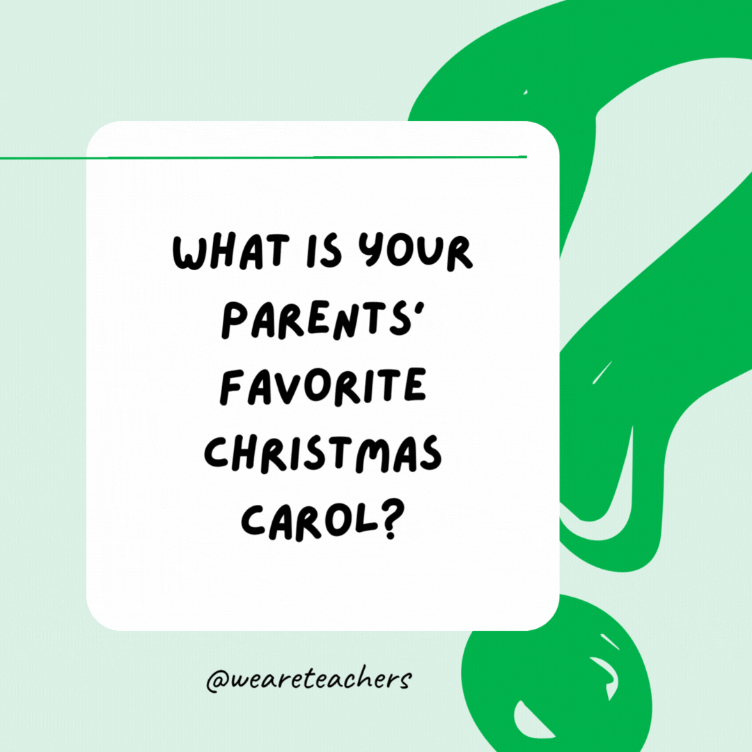 What is your parents’ favorite Christmas carol? Silent Night. What is your parents’ favorite Christmas carol? Silent Night.- riddles for high school students