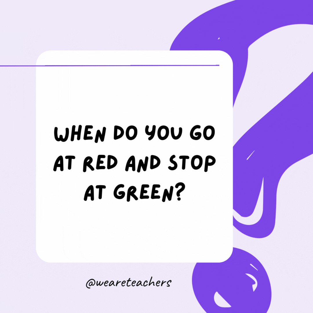When do you go at red and stop at green? While eating a watermelon. When do you go at red and stop at green? While eating a watermelon.- riddles for high school students