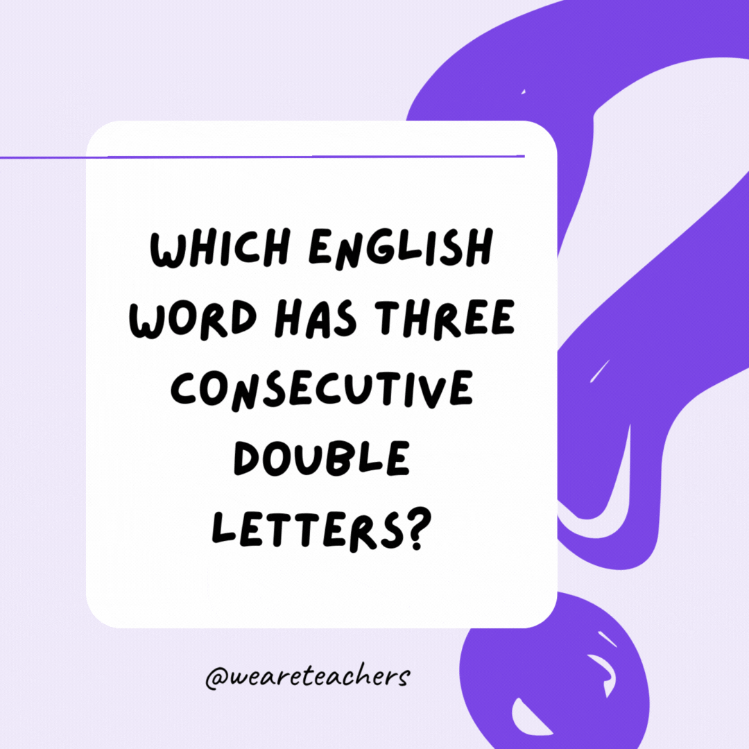 Which English word has three consecutive double letters? Bookkeeper. Which English word has three consecutive double letters? Bookkeeper.- riddles for high school students