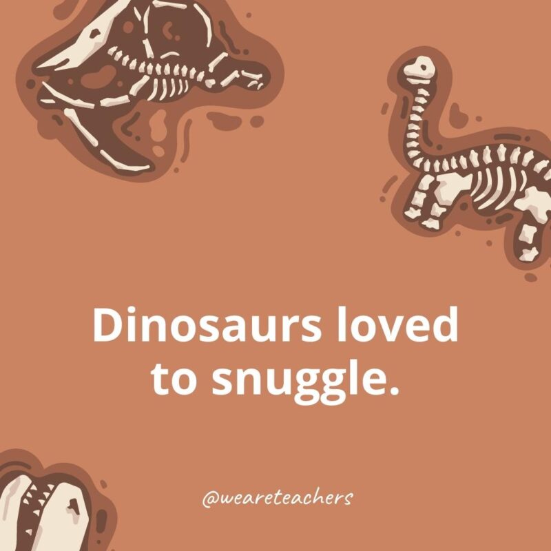 25 Incredible Dinosaur Facts for Kids Dinosaurs loved to snuggle.
