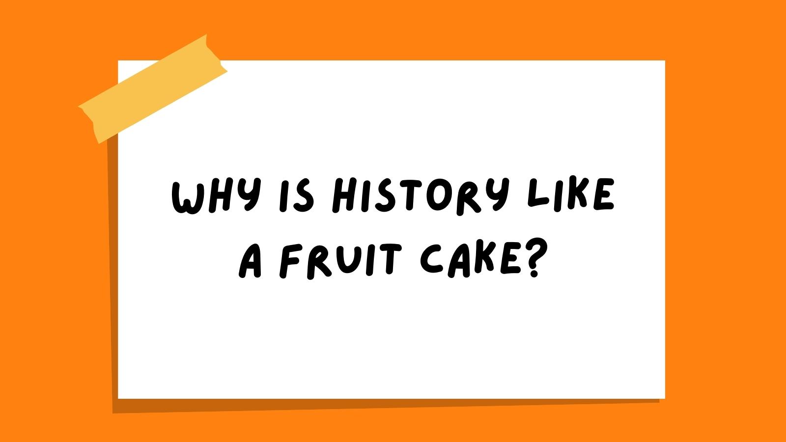 20 History Jokes We Dare You Not to Laugh At Why is history like a fruit cake?