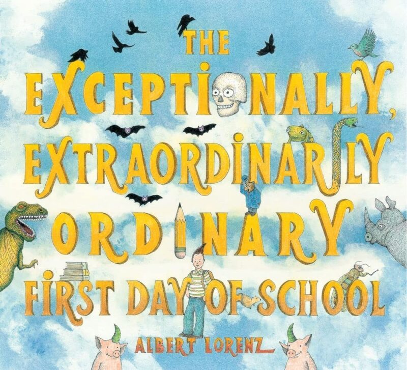 the-exceptionally-extraordinarily-ordinary-first-day-of-school Children's book about the first day of school