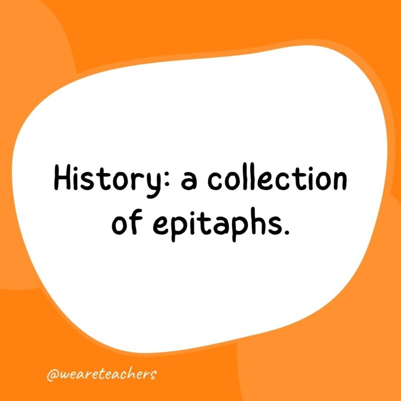 History: a collection of epitaphs. History: a collection of epitaphs.