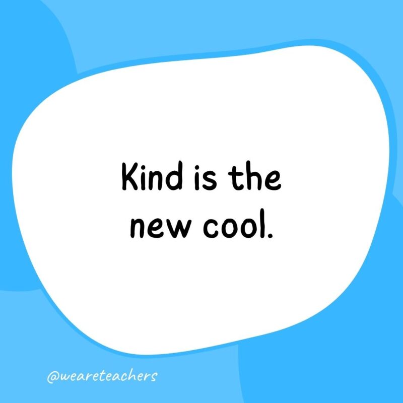 Kind is the new cool.