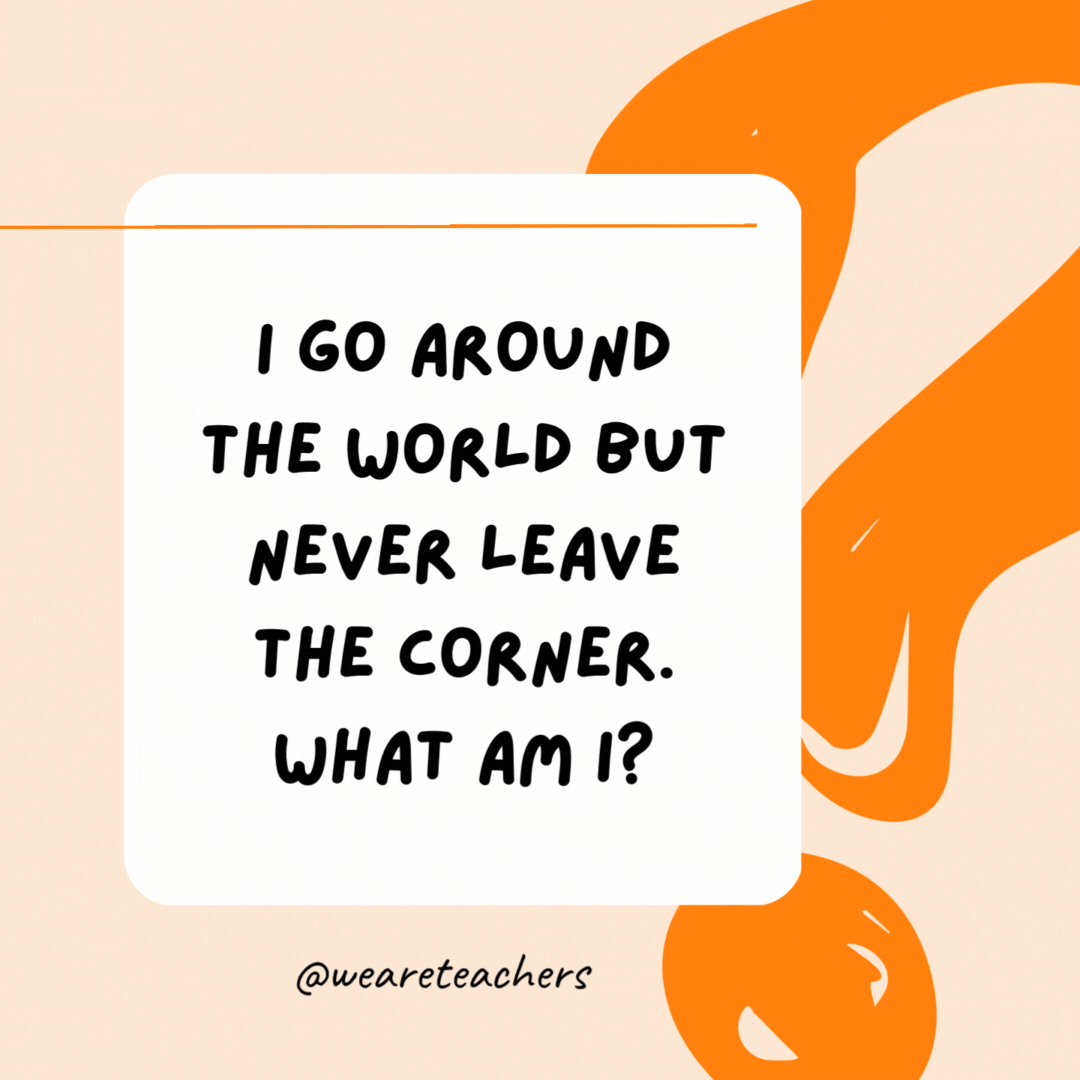 I go around the world but never leave the corner. What am I? A stamp.
