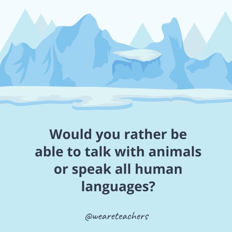 Would you rather be able to talk with animals or speak all human languages? Would you rather be able to talk with animals or speak all human languages?- icebreaker questions for adults