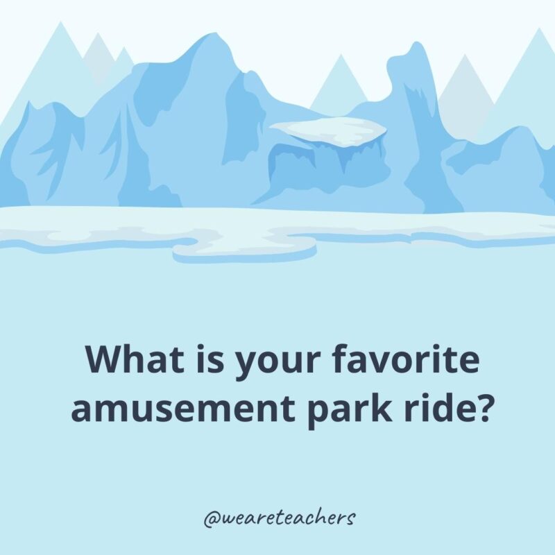 What is your favorite amusement park ride? What is your favorite amusement park ride?- ice breaker questions for adults