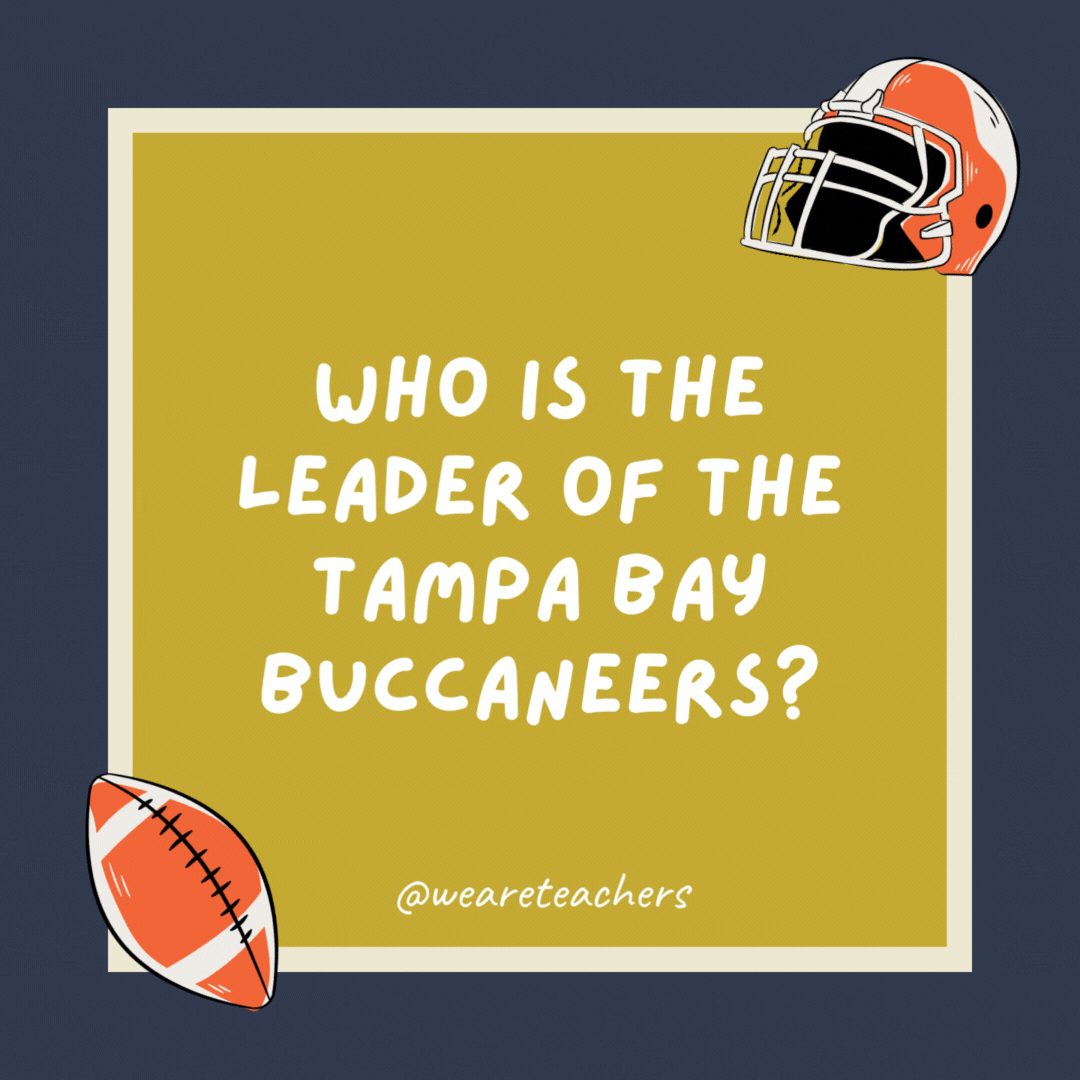 Who is the leader of the Tampa Bay Buccaneers? Captain Hook. Who is the leader of the Tampa Bay Buccaneers?
Captain Hook.