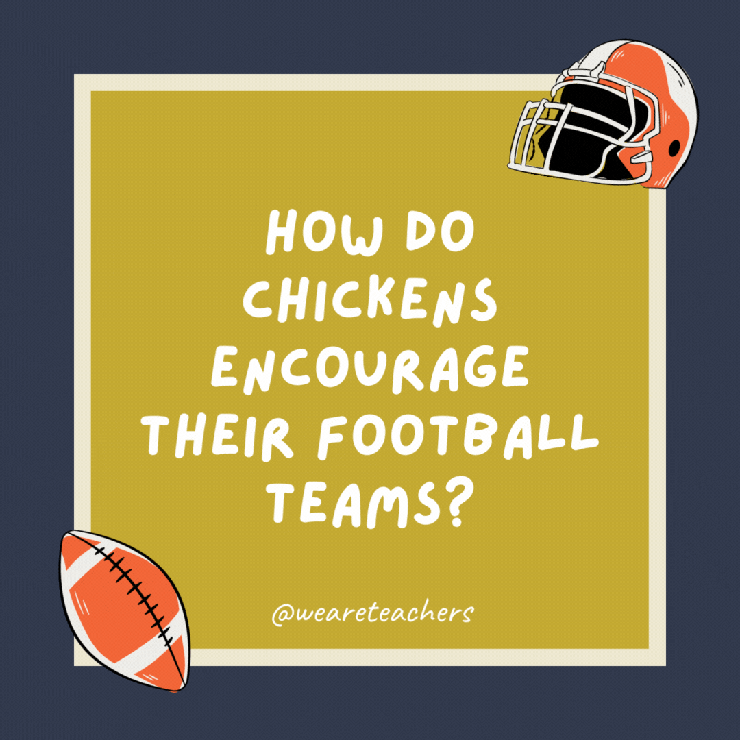 How do chickens encourage their football teams? They egg them on. How do chickens encourage their football teams? They egg them on.- football jokes