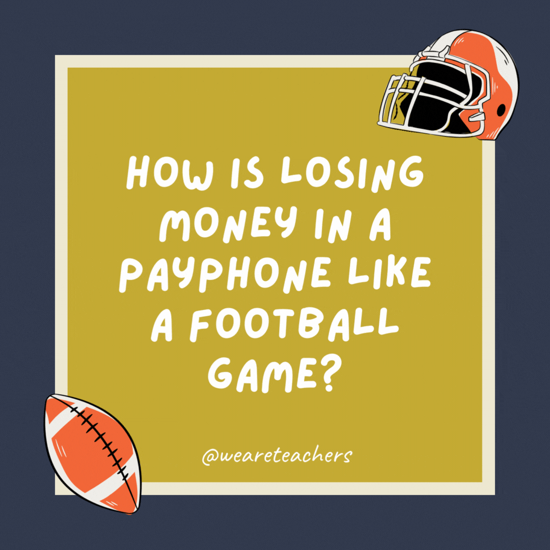 How is losing money in a payphone like a football game? If you don’t get the quarter back, you hit the receiver. How is losing money in a payphone like a football game?
If you don’t get the quarter back, you hit the receiver.