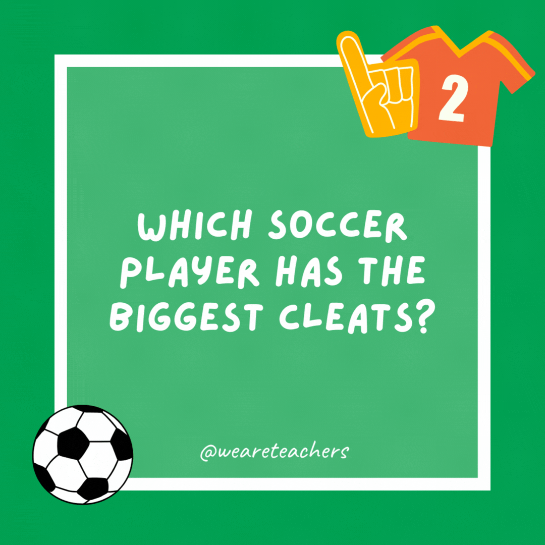 Which soccer player has the biggest cleats? The one with the biggest feet. Which soccer player has the biggest cleats?
The one with the biggest feet.