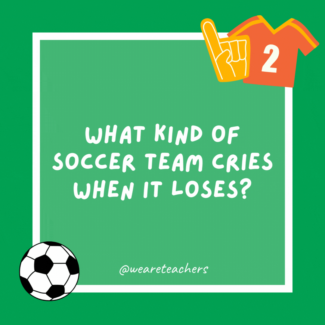 What kind of soccer team cries when it loses? A bawl club. What kind of soccer team cries when it loses?
A bawl club.