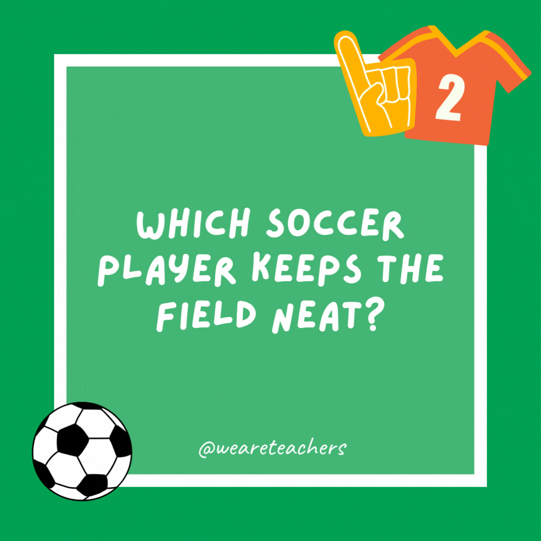 Which soccer player keeps the field neat? The sweeper. Which soccer player keeps the field neat?
The sweeper.