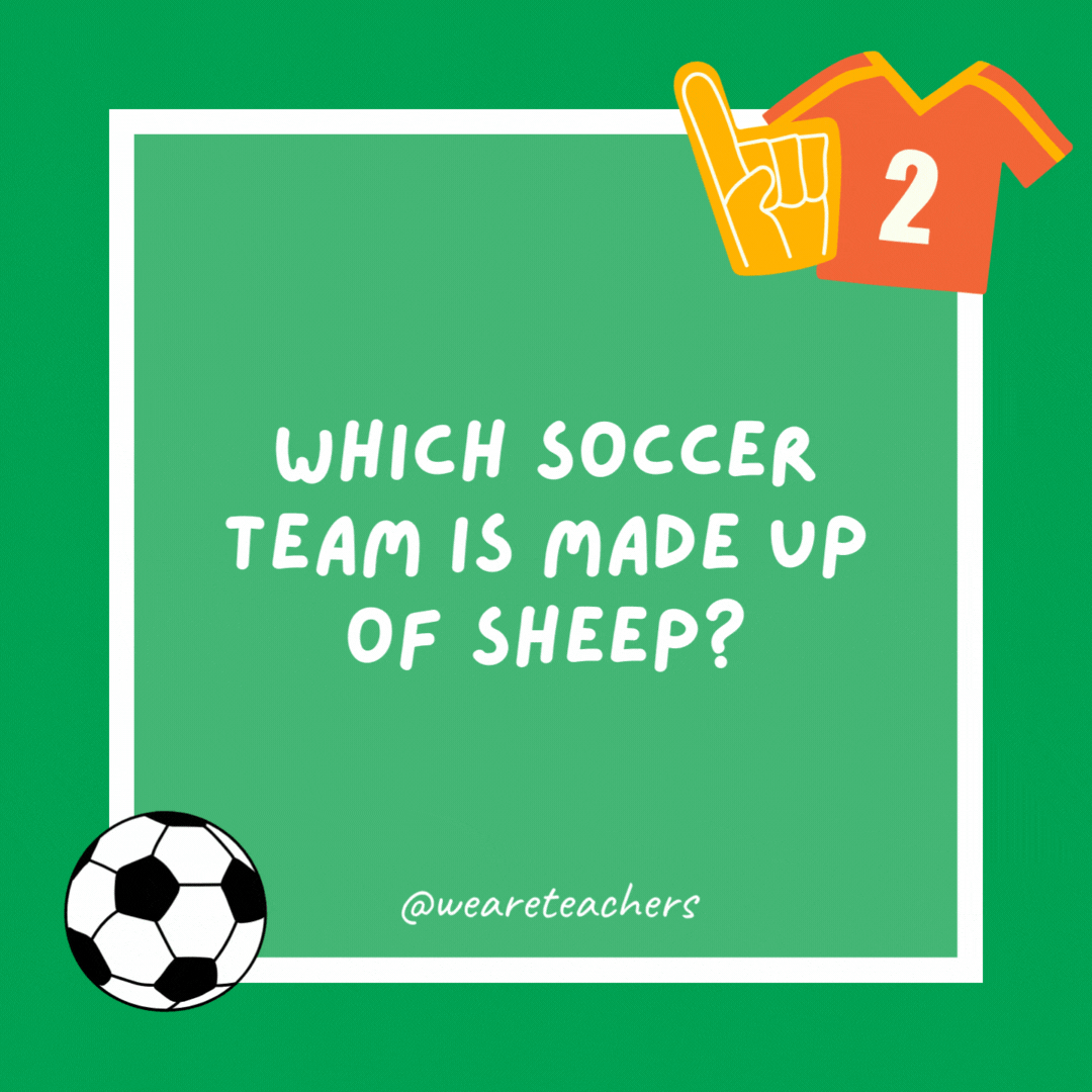 Which soccer team is made up of sheep? Baaaa-celona. Which soccer team is made up of sheep?
Baaaa-celona.