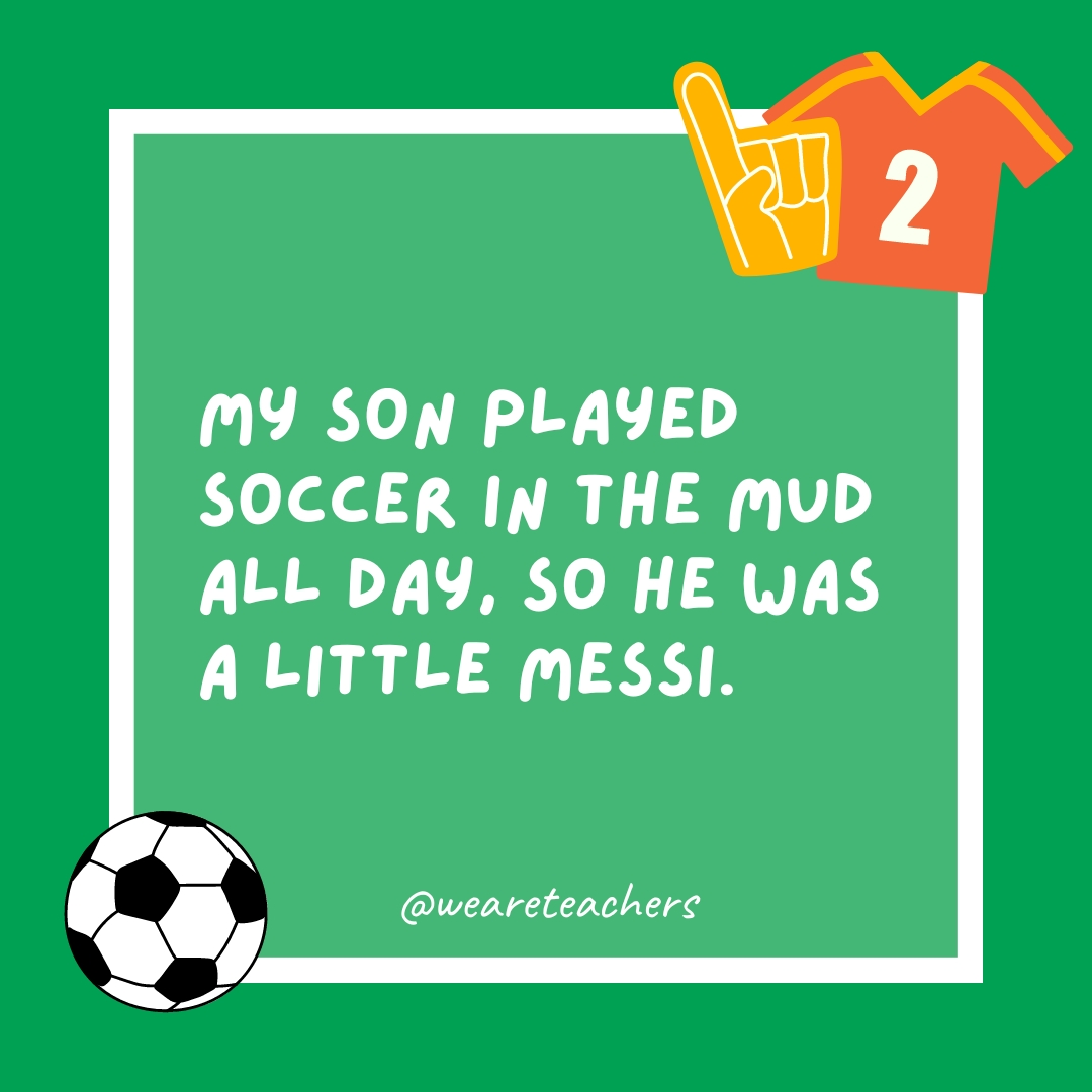 My son played soccer in the mud all day, so he was a little Messi. My son played soccer in the mud all day, so he was a little Messi.