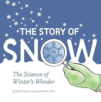 The Story of Snow Book cover for The Story of Snow: The Science of Winter's Wonder