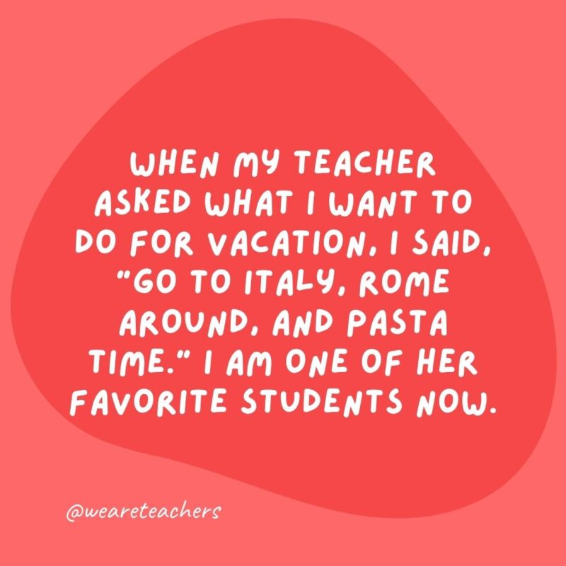 Grammar jokes and grammar puns - When my teacher asked what I want to do for vacation, I said, 