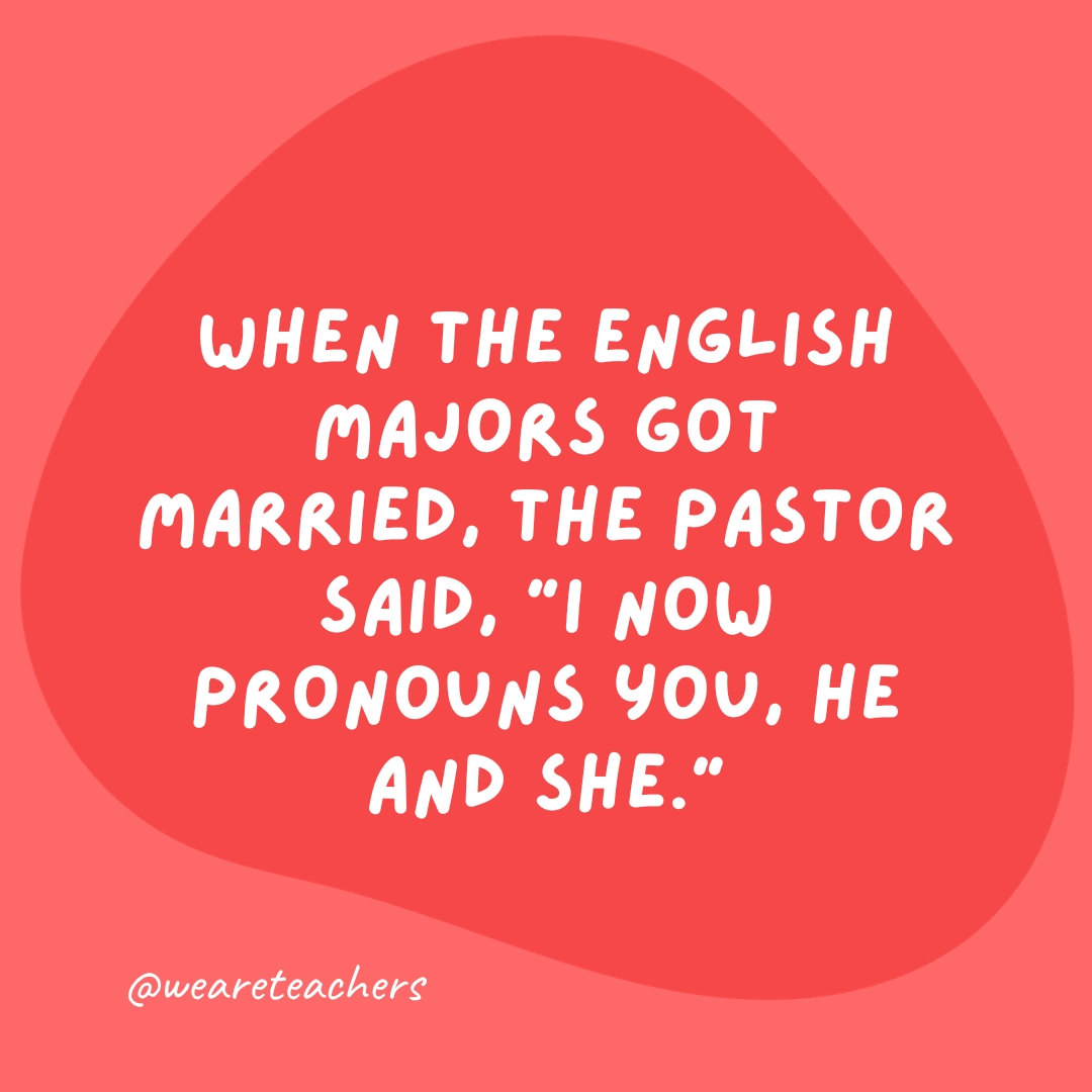When the English majors got married, the pastor said, 