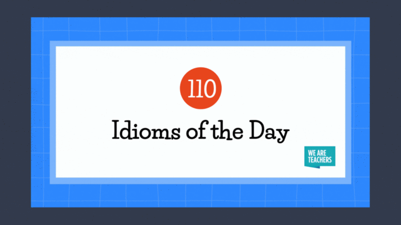 110 Idioms of the Day Gif Gif that says 110 Idioms of the Day with We Are Teachers logo