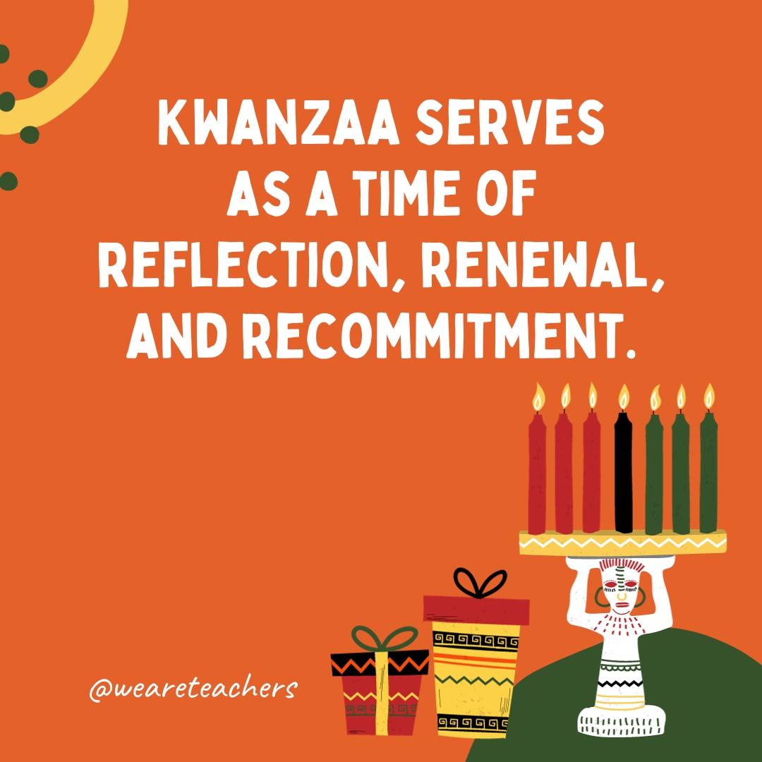 Kwanzaa serves as a time of reflection, renewal, and recommitment. Kwanzaa serves as a time of reflection, renewal, and recommitment.