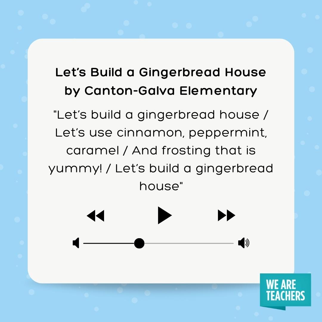 Let’s build a gingerbread house / Let’s use cinnamon, peppermint, caramel / And frosting that is yummy! / Let’s build a gingerbread house Let’s build a gingerbread house / Let’s use cinnamon, peppermint, caramel / And frosting that is yummy! / Let’s build a gingerbread house