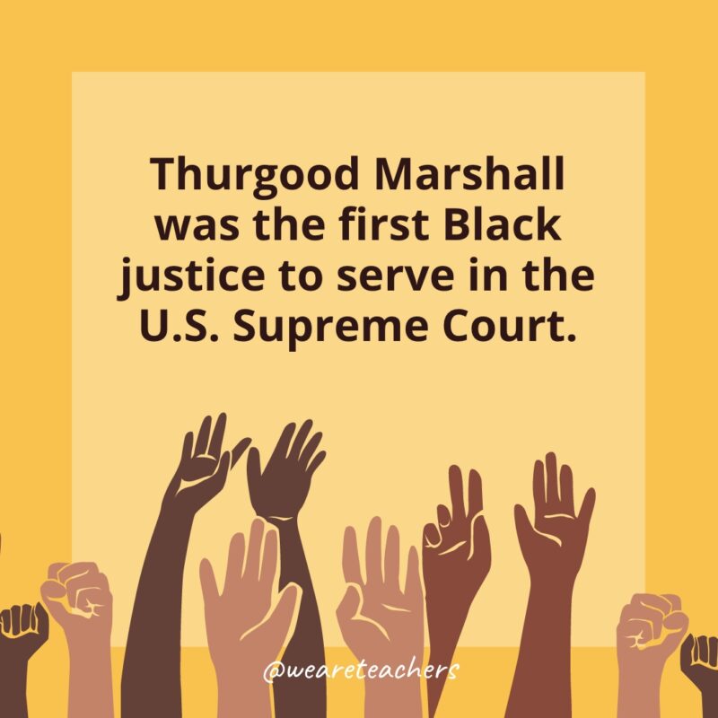 Black History Facts Thurgood Marshall was the first Black justice to serve in the U.S. Supreme Court.
