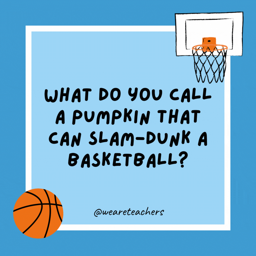 What do you call a pumpkin that can slam-dunk a basketball? Michael Gourdan. What do you call a pumpkin that can slam-dunk a basketball?
Michael Gourdan.