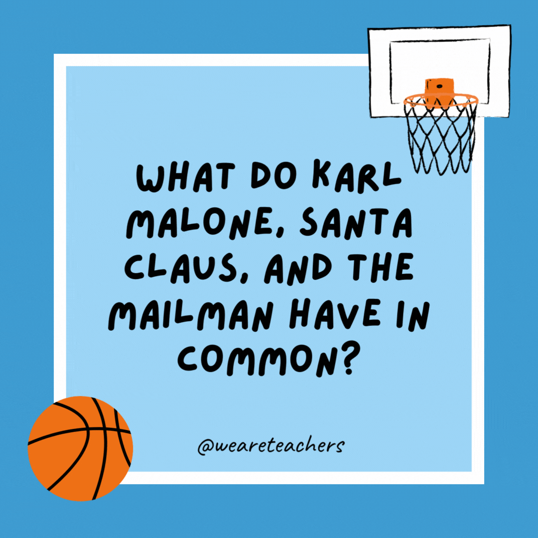 What do Karl Malone, Santa Claus, and the mailman have in common? They always deliver. What do Karl Malone, Santa Claus, and the mailman have in common?
They always deliver.