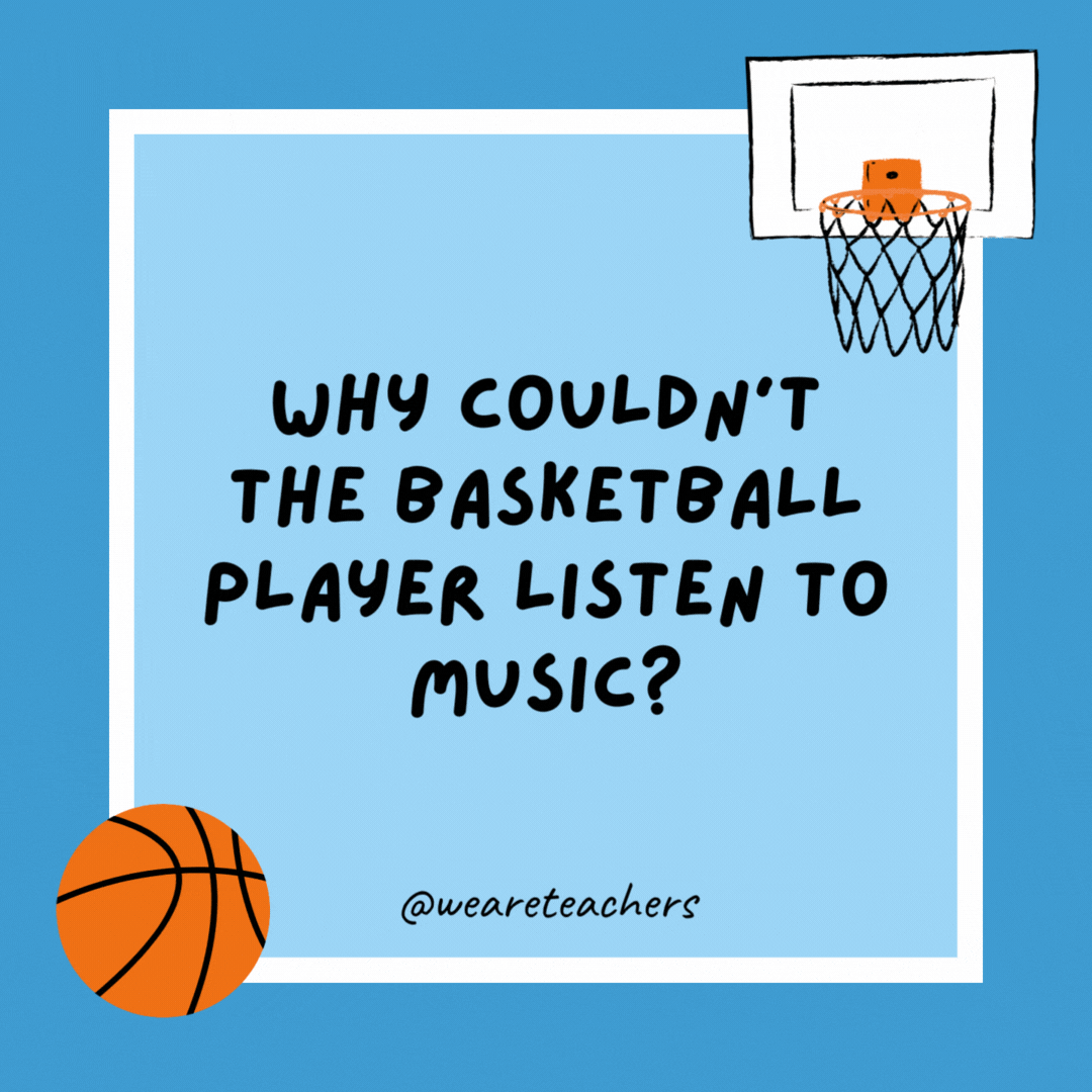 Why couldn’t the basketball player listen to music? Because he broke the record. Why couldn’t the basketball player listen to music?
Because he broke the record.