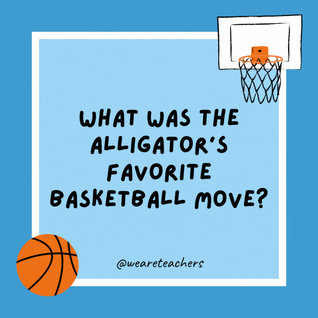 What was the alligator’s favorite basketball move? The alli-oop. What was the alligator’s favorite basketball move?
The alli-oop.