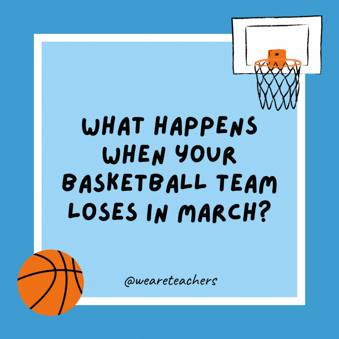 What happens when your basketball team loses in March? You get March Madness sadness. What happens when your basketball team loses in March?
You get March Madness sadness.