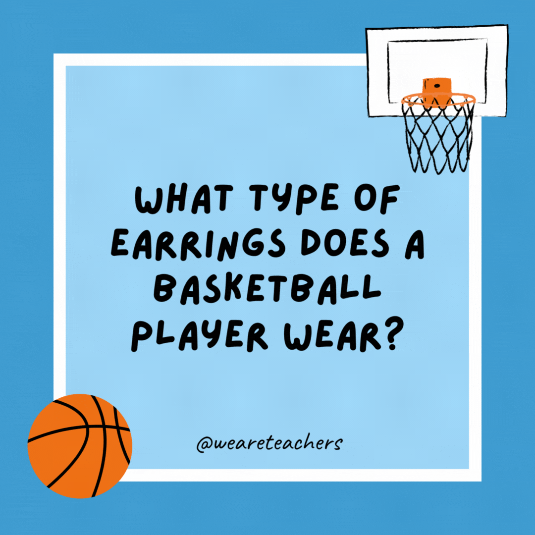 What type of earrings does a basketball player wear? Hoops. What type of earrings does a basketball player wear?
Hoops.
