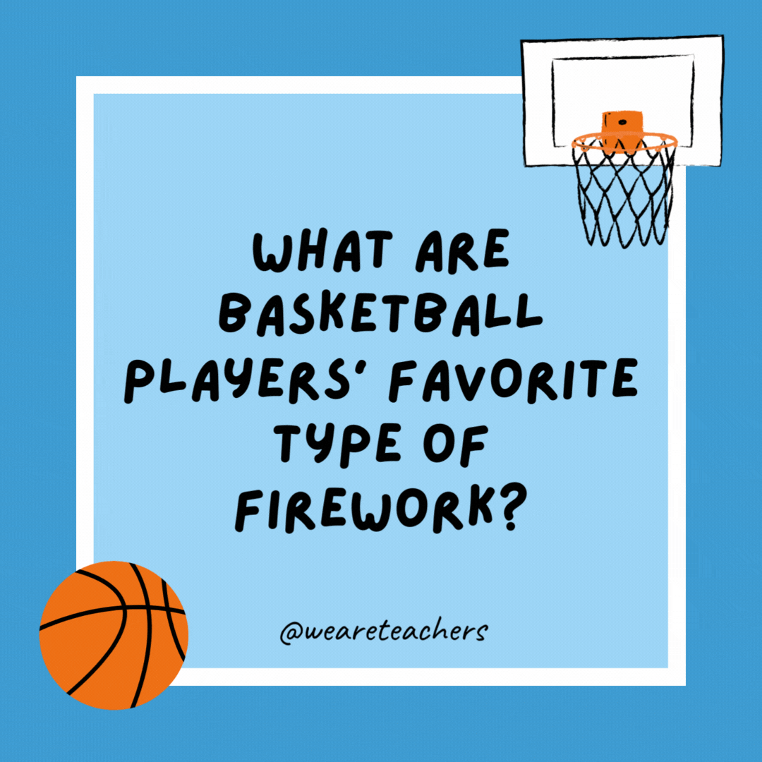 What are basketball players’ favorite type of firework? A flare (screen). What are basketball players' favorite type of firework?
A flare (screen).