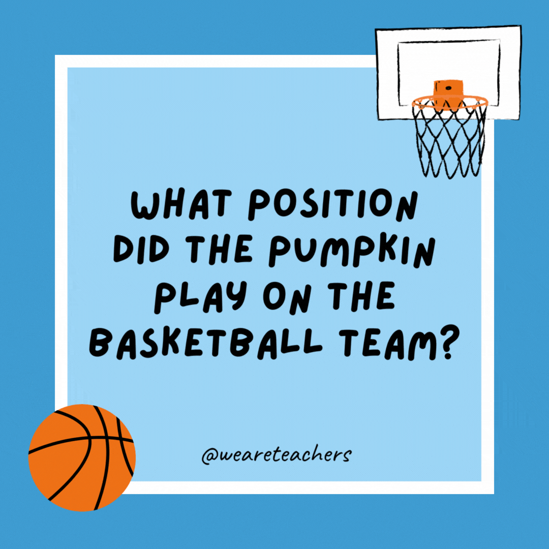 What position did the pumpkin play on the basketball team? It was a point gourd. What position did the pumpkin play on the basketball team?
It was a point gourd.