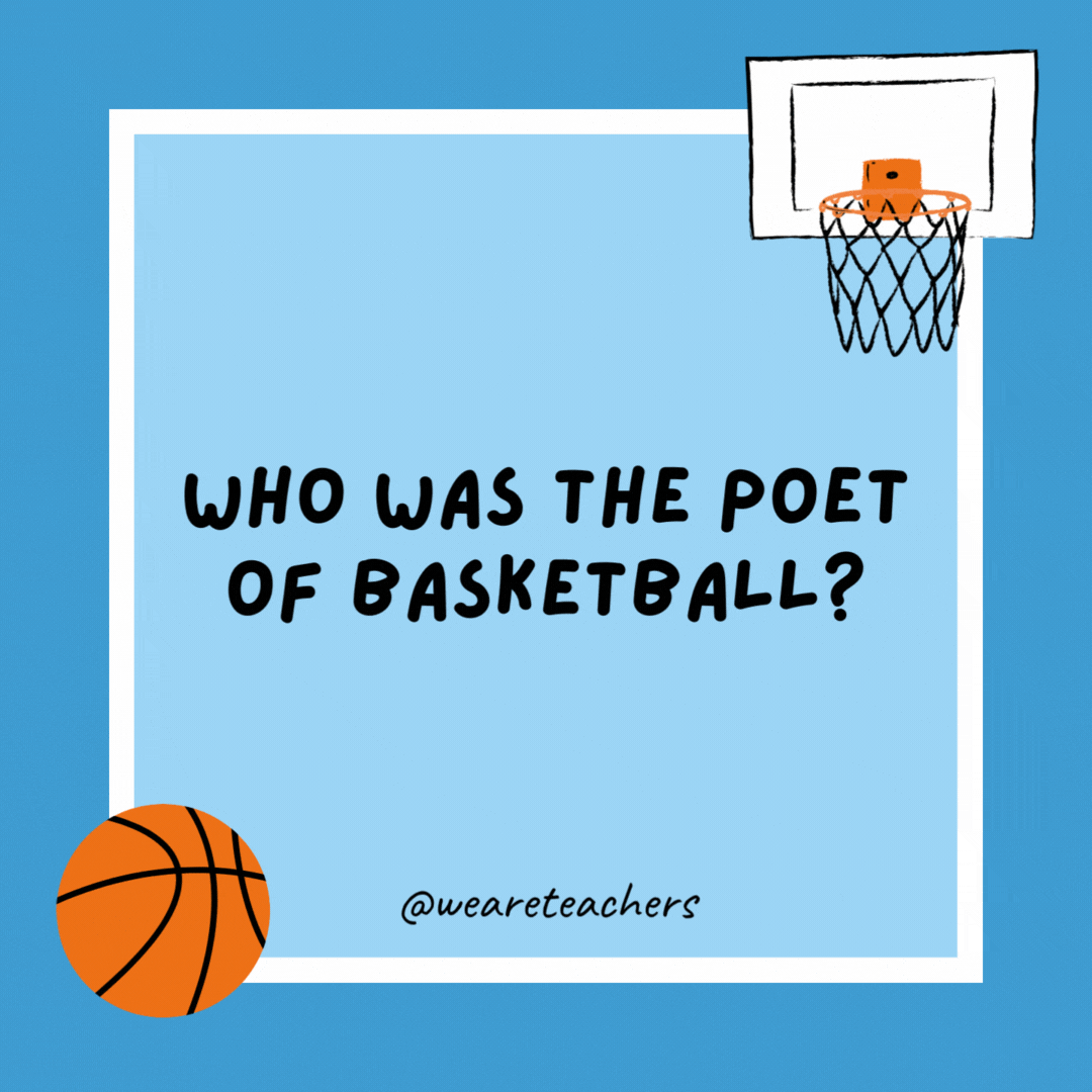 Who was the poet of basketball? Longfellow. Who was the poet of basketball?
Longfellow.