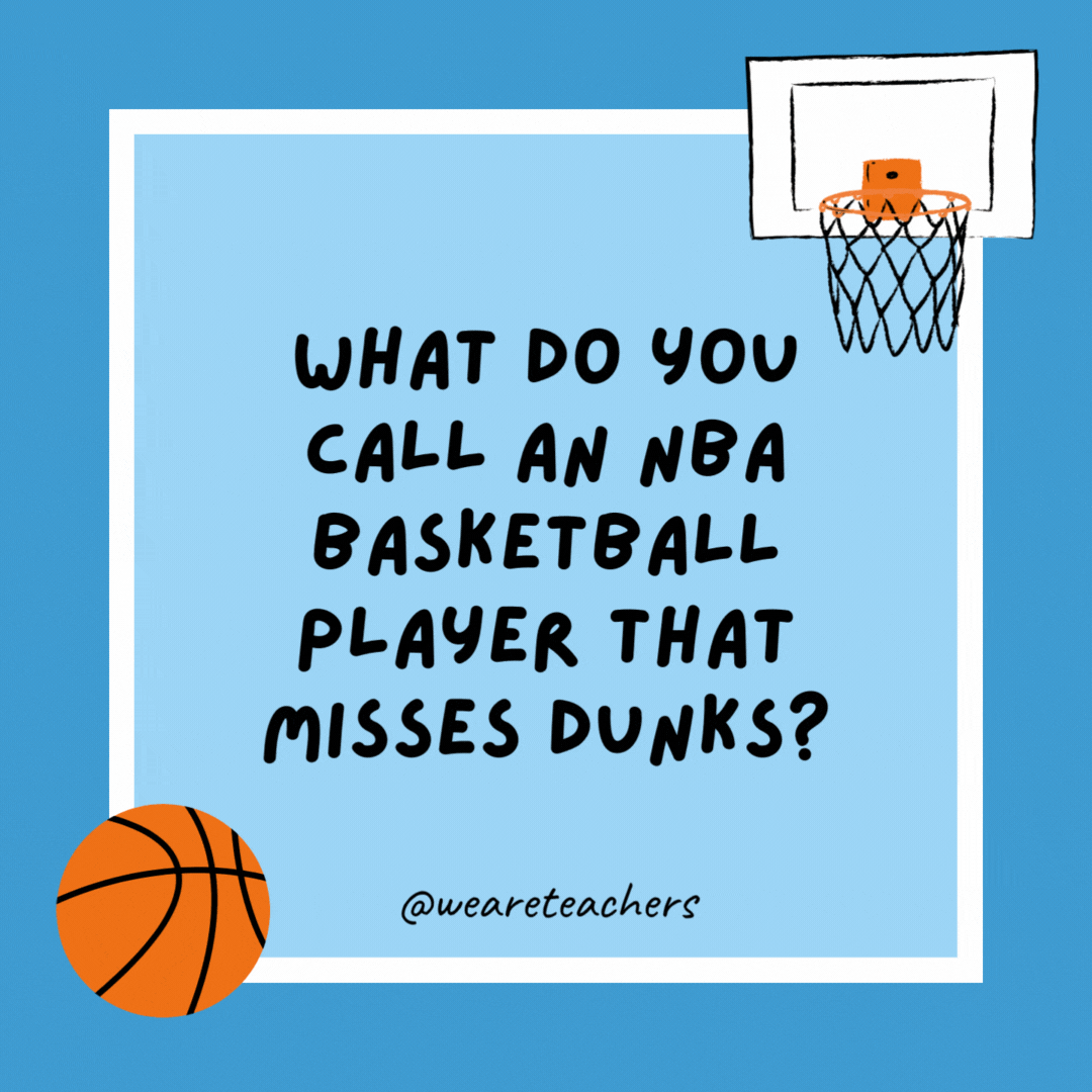 What do you call an NBA basketball player that misses dunks? Alley Whoops. What do you call an NBA basketball player that misses dunks?
Alley Whoops.
