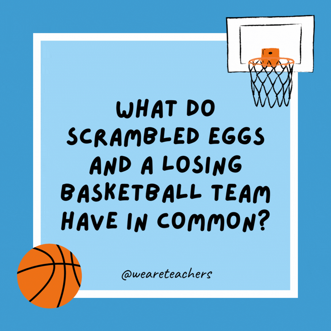 What do scrambled eggs and a losing basketball team have in common? They both have been beaten. What do scrambled eggs and a losing basketball team have in common?
They both have been beaten.