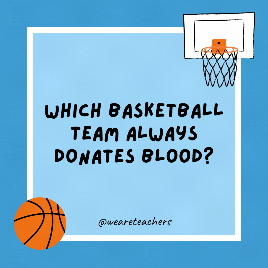 Which basketball team always donates blood? The Hemoglobe-trotters. Which basketball team always donates blood?
The Hemoglobe-trotters.