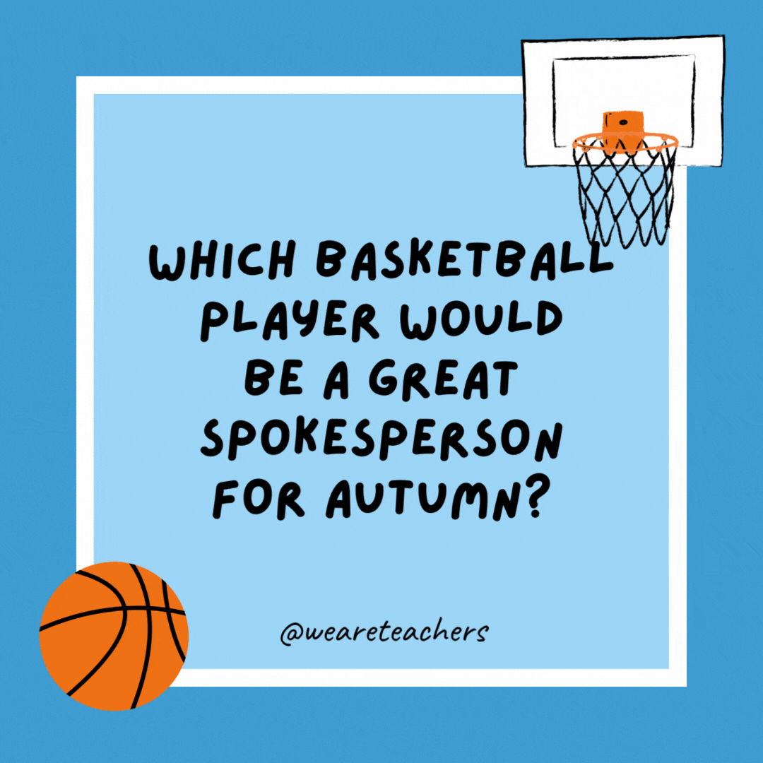 Which basketball player would be a great spokesperson for autumn? Tacko Fall. Which basketball player would be a great spokesperson for autumn?
Tacko Fall.