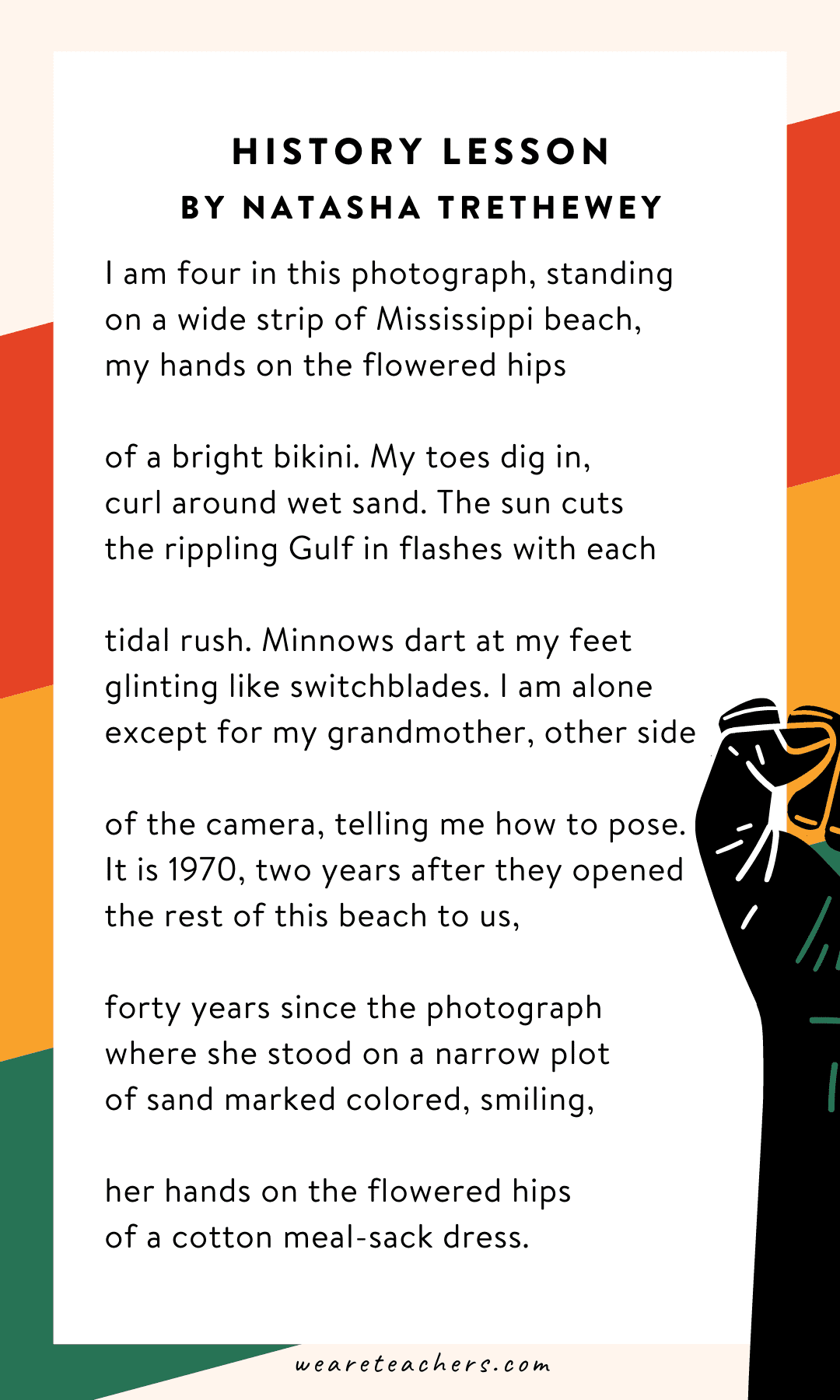 34 Powerful Black History Month Poems for Kids of All Ages History Lesson by Natasha Trethewey “I am four in this photograph…”