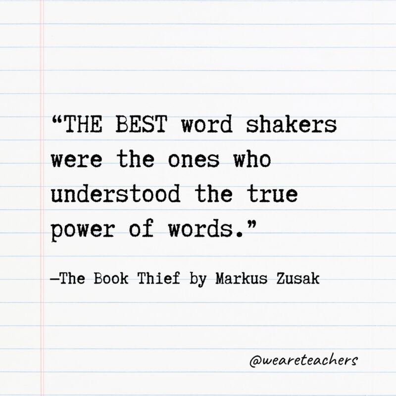 Literary Quotes 26 “THE BEST word shakers were the ones who understood the true power of words.
