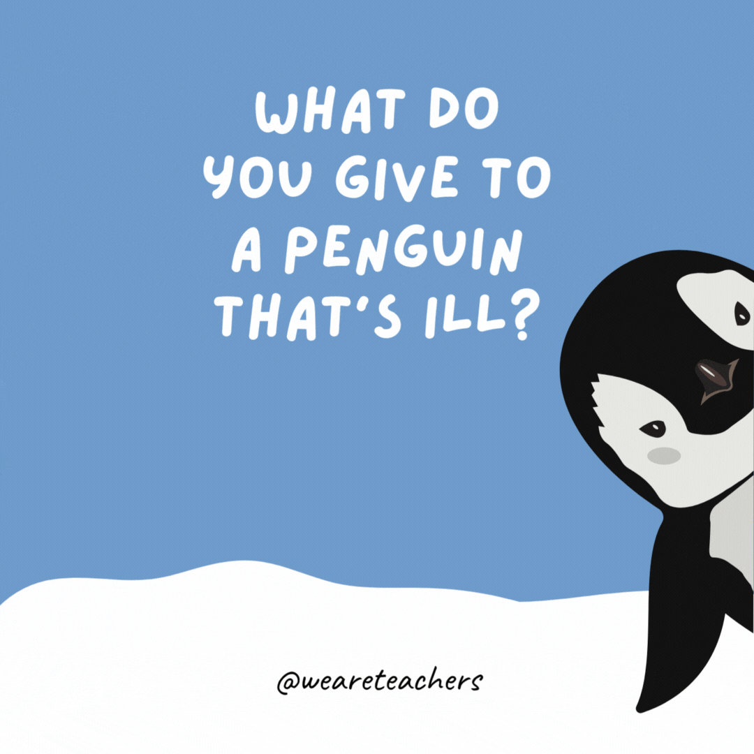 What do you give to a penguin that’s ill? Some medical tweetment. What do you give to a penguin that’s ill?
Some medical tweetment.