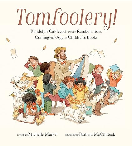Tomfoolery Book cover for Tomfoolery: Randolph Caldecott and the Rambunctious Coming-of-Age of Children's Books