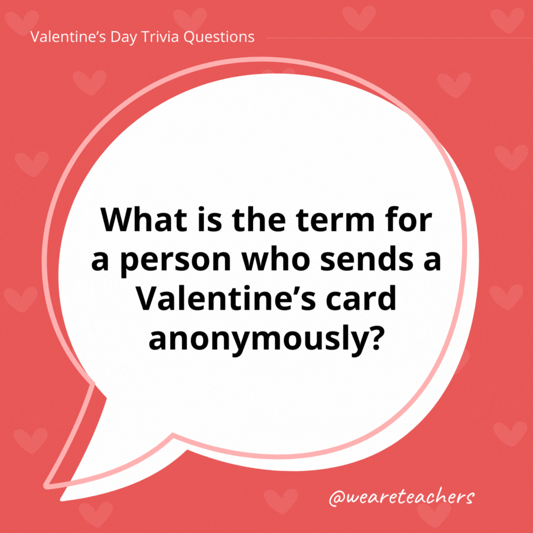 What is the term for a person who sends a Valentine’s card anonymously? A secret admirer. What is the term for a person who sends a Valentine's card anonymously?
A secret admirer.