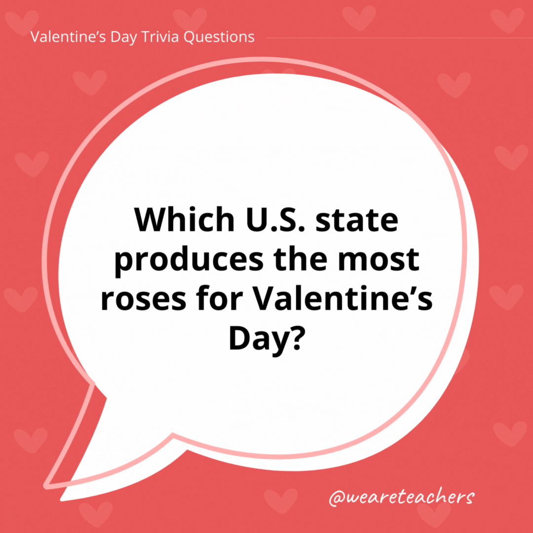 Which U.S. state produces the most roses for Valentine’s Day? California. Which U.S. state produces the most roses for Valentine's Day?
California.