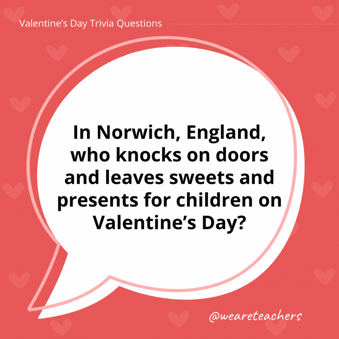 In Norwich, England, who knocks on doors and leaves sweets and presents for children on Valentine’s Day? Jack Valentine. In Norwich, England, who knocks on doors and leaves sweets and presents for children on Valentine's Day?
Jack Valentine.