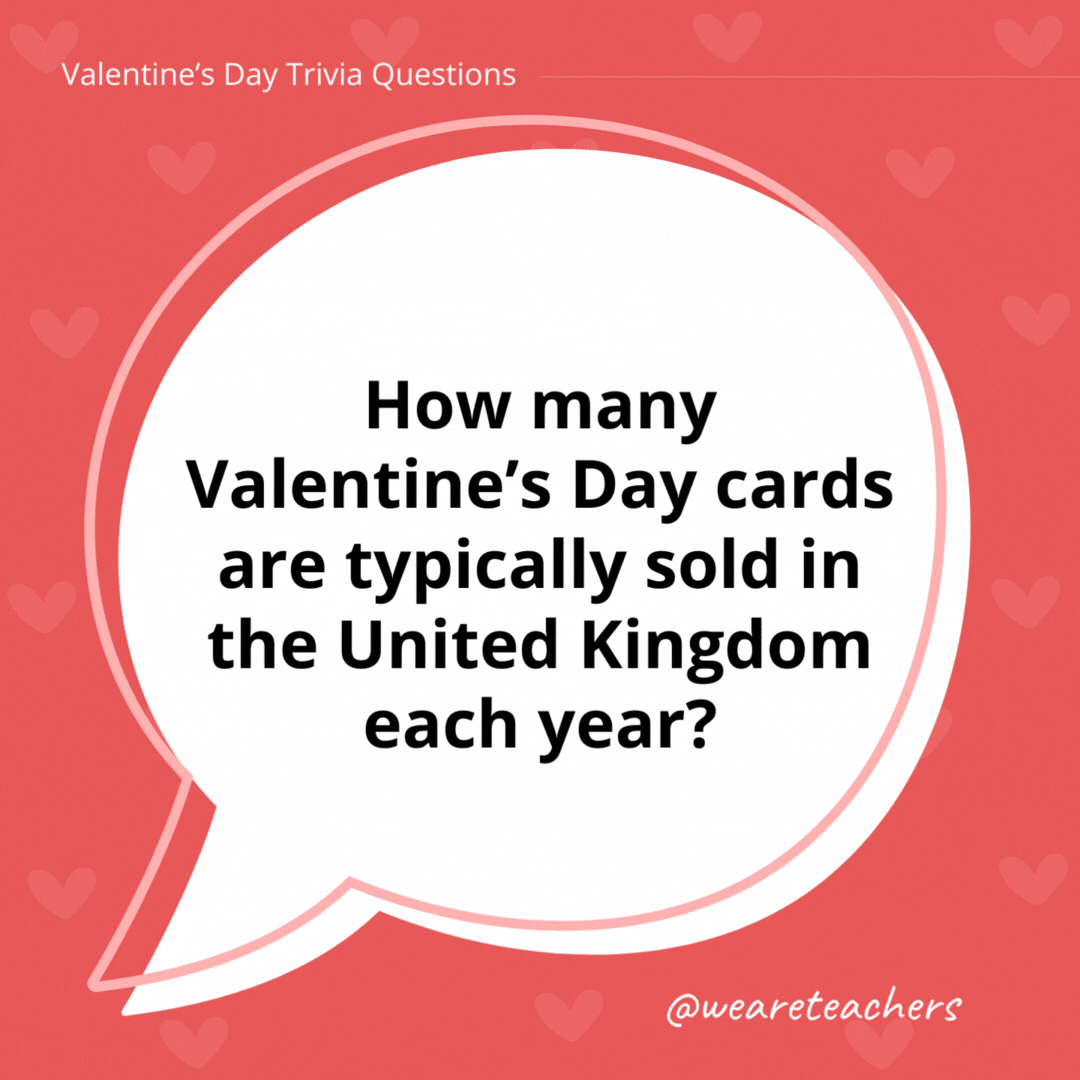 How many Valentine’s Day cards are typically sold in the United Kingdom each year? Over 20 million. How many Valentine's Day cards are typically sold in the United Kingdom each year?
Over 20 million.