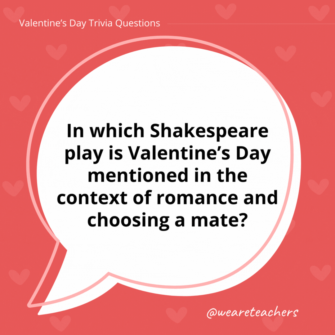 In which Shakespeare play is Valentine’s Day mentioned in the context of romance and choosing a mate? In Hamlet, it is the character Ophelia who references Valentine’s Day in Act 4, Scene 5, during a scene where she is expressing her distress and grief. In which Shakespeare play is Valentine's Day mentioned in the context of romance and choosing a mate?
In Hamlet, it is the character Ophelia who references Valentine's Day in Act 4, Scene 5, during a scene where she is expressing her distress and grief.