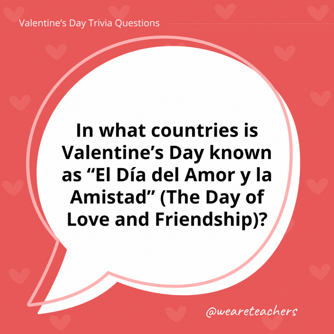 In what countries is Valentine’s Day known as “El Día del Amor y la Amistad” (The Day of Love and Friendship)? In several Latin American countries, including Colombia and Mexico, El Día del Amor y la Amistad is celebrated on February 14. In what countries is Valentine's Day known as "El Día del Amor y la Amistad" (The Day of Love and Friendship)?
In several Latin American countries, including Colombia and Mexico, El Día del Amor y la Amistad is celebrated on February 14.
