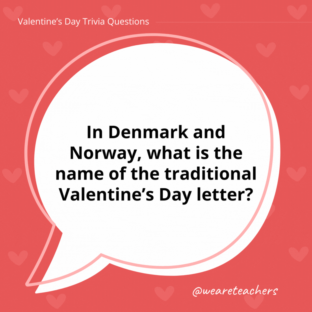 In Denmark and Norway, what is the name of the traditional Valentine’s Day letter? A Gaekkebrev, where the sender writes a funny poem or rhyme and signs it with dots, one for each letter of their name. In Denmark and Norway, what is the name of the traditional Valentine's Day letter?
A Gaekkebrev, where the sender writes a funny poem or rhyme and signs it with dots, one for each letter of their name.